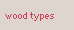 wood types